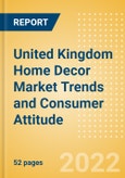 United Kingdom (UK) Home Decor Market Trends and Consumer Attitude - Analyzing Buying Dynamics and Motivation, Channel Usage, Spending and Retailer Selection- Product Image