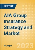 AIA Group Insurance Strategy and Market Analysis, Claims, Business Lines, Competitive Landscape, Trends, Opportunities and Forecast, 2021-2026- Product Image