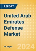 United Arab Emirates (UAE) Defense Market Size and Trends, Budget Allocation, Regulations, Key Acquisitions, Competitive Landscape and Forecast, 2024-2029- Product Image