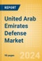 United Arab Emirates (UAE) Defense Market Size and Trends, Budget Allocation, Regulations, Key Acquisitions, Competitive Landscape and Forecast, 2024-2029 - Product Image