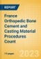 France Orthopedic Bone Cement and Casting Material Procedures Count by Segments (Bone Cement Procedures and Casting Material Procedures) and Forecast, 2015-2030 - Product Thumbnail Image
