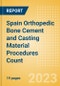 Spain Orthopedic Bone Cement and Casting Material Procedures Count by Segments (Bone Cement Procedures and Casting Material Procedures) and Forecast, 2015-2030 - Product Thumbnail Image