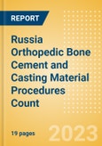 Russia Orthopedic Bone Cement and Casting Material Procedures Count by Segments (Bone Cement Procedures and Casting Material Procedures) and Forecast, 2015-2030- Product Image
