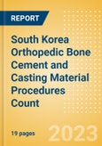 South Korea Orthopedic Bone Cement and Casting Material Procedures Count by Segments (Bone Cement Procedures and Casting Material Procedures) and Forecast, 2015-2030- Product Image