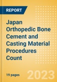Japan Orthopedic Bone Cement and Casting Material Procedures Count by Segments (Bone Cement Procedures and Casting Material Procedures) and Forecast, 2015-2030- Product Image