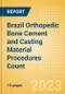 Brazil Orthopedic Bone Cement and Casting Material Procedures Count by Segments (Bone Cement Procedures and Casting Material Procedures) and Forecast, 2015-2030 - Product Thumbnail Image