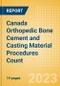 Canada Orthopedic Bone Cement and Casting Material Procedures Count by Segments (Bone Cement Procedures and Casting Material Procedures) and Forecast, 2015-2030 - Product Thumbnail Image