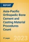 Asia-Pacific (APAC) Orthopedic Bone Cement and Casting Material Procedures Count by Segments (Bone Cement Procedures and Casting Material Procedures) and Forecast, 2015-2030 - Product Image