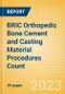 BRIC Orthopedic Bone Cement and Casting Material Procedures Count by Segments (Bone Cement Procedures and Casting Material Procedures) and Forecast, 2015-2030 - Product Image