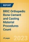 BRIC Orthopedic Bone Cement and Casting Material Procedures Count by Segments (Bone Cement Procedures and Casting Material Procedures) and Forecast, 2015-2030 - Product Thumbnail Image