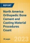 North America Orthopedic Bone Cement and Casting Material Procedures Count by Segments (Bone Cement Procedures and Casting Material Procedures) and Forecast, 2015-2030 - Product Thumbnail Image