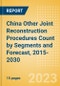 China Other Joint Reconstruction Procedures Count by Segments (Ankle Replacement Procedures, Digits Replacement Procedures, Elbow Replacement Procedures and Wrist Replacement Procedures) and Forecast, 2015-2030 - Product Thumbnail Image