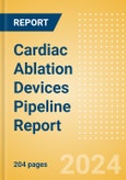 Cardiac Ablation Devices Pipeline Report including Stages of Development, Segments, Region and Countries, Regulatory Path and Key Companies, 2024 Update- Product Image