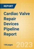 Cardiac Valve Repair Devices Pipeline Report including Stages of Development, Segments, Region and Countries, Regulatory Path and Key Companies, 2023 Update- Product Image
