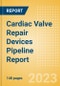Cardiac Valve Repair Devices Pipeline Report including Stages of Development, Segments, Region and Countries, Regulatory Path and Key Companies, 2023 Update - Product Image
