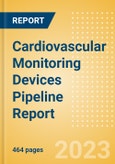 Cardiovascular Monitoring Devices Pipeline Report including Stages of Development, Segments, Region and Countries, Regulatory Path and Key Companies, 2023 Update- Product Image