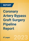 Coronary Artery Bypass Graft Surgery Pipeline Report including Stages of Development, Segments, Region and Countries, Regulatory Path and Key Companies, 2023 Update- Product Image