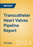 Transcatheter Heart Valves Pipeline Report including Stages of Development, Segments, Region and Countries, Regulatory Path and Key Companies, 2023 Update- Product Image