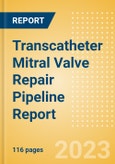 Transcatheter Mitral Valve Repair (TMVR) Pipeline Report including Stages of Development, Segments, Region and Countries, Regulatory Path and Key Companies, 2023 Update- Product Image