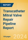 Transcatheter Mitral Valve Repair (TMVR) Pipeline Report including Stages of Development, Segments, Region and Countries, Regulatory Path and Key Companies, 2023 Update- Product Image