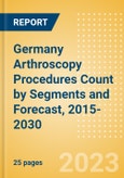 Germany Arthroscopy Procedures Count by Segments (Ankle Replacement Procedures, Digits Replacement Procedures, Elbow Replacement Procedures and Wrist Replacement Procedures) and Forecast, 2015-2030- Product Image