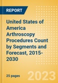 United States of America (USA) Arthroscopy Procedures Count by Segments (Ankle Replacement Procedures, Digits Replacement Procedures, Elbow Replacement Procedures and Wrist Replacement Procedures) and Forecast, 2015-2030- Product Image