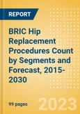 BRIC Hip Replacement Procedures Count by Segments (Hip Resurfacing Procedures, Partial Hip Replacement Procedures and Others) and Forecast, 2015-2030- Product Image