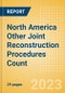 North America Other Joint Reconstruction Procedures Count by Segments (Ankle Replacement Procedures, Digits Replacement Procedures, Elbow Replacement Procedures and Wrist Replacement Procedures) and Forecast, 2015-2030 - Product Image