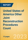 United States of America (USA) Other Joint Reconstruction Procedures Count by Segments (Ankle Replacement Procedures, Digits Replacement Procedures, Elbow Replacement Procedures and Wrist Replacement Procedures) and Forecast, 2015-2030- Product Image