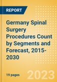 Germany Spinal Surgery Procedures Count by Segments (Spinal Fusion Procedures, Spinal Non-Fusion Procedures, Kyphoplasty Procedures and Vertebroplasty Procedures) and Forecast, 2015-2030- Product Image