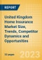 United Kingdom (UK) Home Insurance (Mid-Net-Worth and High-Net-Worth) Market Size, Trends, Competitor Dynamics and Opportunities - Product Image