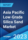 Asia Pacific Low-Grade Silica Sand Market: Industry Trends, Share, Size, Growth, Opportunity and Forecast 2023-2028- Product Image