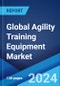 Global Agility Training Equipment Market Report by Type, Distribution Channel, and Region 2024-2032 - Product Image