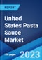 United States Pasta Sauce Market: Industry Trends, Share, Size, Growth, Opportunity and Forecast 2023-2028 - Product Image