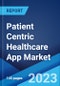 Patient Centric Healthcare App Market: Global Industry Trends, Share, Size, Growth, Opportunity and Forecast 2023-2028 - Product Image