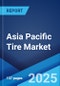 Asia Pacific Tire Market Report by Radial/Bias Tires, End-Use, Vehicle Type, Size, Distribution Channel, and Country 2024-2032 - Product Thumbnail Image