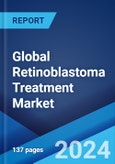 Global Retinoblastoma Treatment Market Report by Type, Treatment Type, Type of Staging, Application, and Region 2024-2032- Product Image
