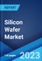 Silicon Wafer Market: Global Industry Trends, Share, Size, Growth, Opportunity and Forecast 2023-2028 - Product Thumbnail Image