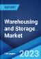 Warehousing and Storage Market: Global Industry Trends, Share, Size, Growth, Opportunity and Forecast 2023-2028 - Product Image