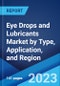 Eye Drops and Lubricants Market by Type, Application, and Region 2023-2028 - Product Image