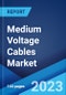 Medium Voltage Cables Market: Global Industry Trends, Share, Size, Growth, Opportunity and Forecast 2023-2028 - Product Image