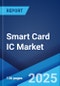 Smart Card IC Market by Type, Interface, Architecture Type, Application, End Use Industry, and Region 2023-2028 - Product Thumbnail Image