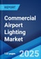 Commercial Airport Lighting Market by Product Type, Application, and Region 2025-2033 - Product Image