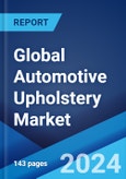 Global Automotive Upholstery Market Report by Upholstery Materials, Fabric Type, Vehicle Type, Sales Channel, Application, and Region 2024-2032- Product Image