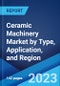 Ceramic Machinery Market by Type, Application, and Region 2023-2028 - Product Thumbnail Image