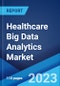 Healthcare Big Data Analytics Market: Global Industry Trends, Share, Size, Growth, Opportunity and Forecast 2023-2028 - Product Thumbnail Image