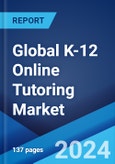 Global K-12 Online Tutoring Market by Type, Application, and Region 2024-2032- Product Image