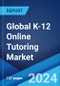 Global K-12 Online Tutoring Market by Type, Application, and Region 2024-2032 - Product Thumbnail Image