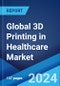 Global 3D Printing in Healthcare Market Report by Material,Technology, Application, End User, and Region 2024-2032 - Product Image