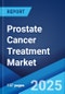 Prostate Cancer Treatment Market: Global Industry Trends, Share, Size, Growth, Opportunity and Forecast 2023-2028 - Product Thumbnail Image